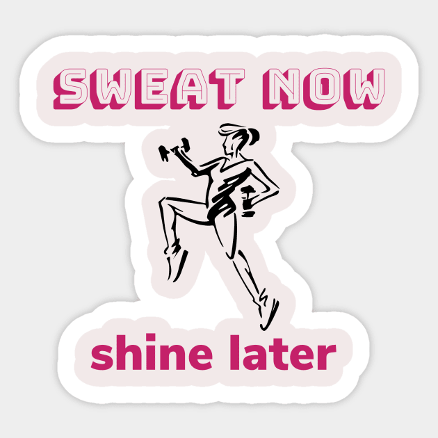 Sweat now, shine later Sticker by French Nik Naks